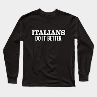 Italians Do It Better Long Sleeve T-Shirt